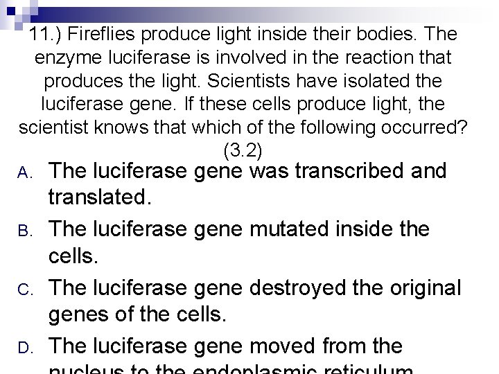 11. ) Fireflies produce light inside their bodies. The enzyme luciferase is involved in