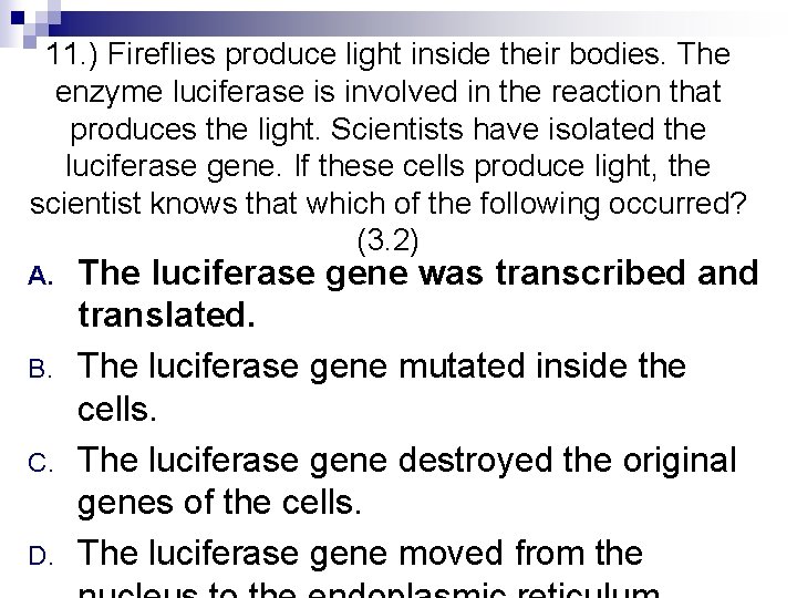 11. ) Fireflies produce light inside their bodies. The enzyme luciferase is involved in