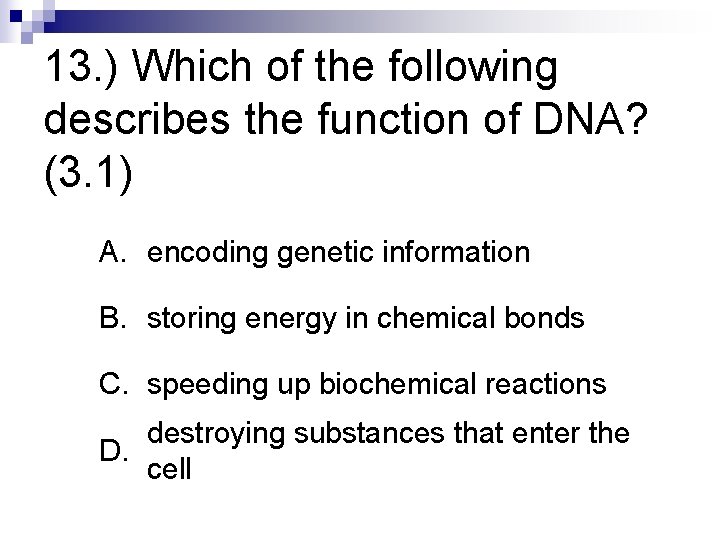 13. ) Which of the following describes the function of DNA? (3. 1) A.