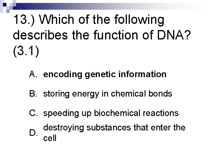 13. ) Which of the following describes the function of DNA? (3. 1) A.