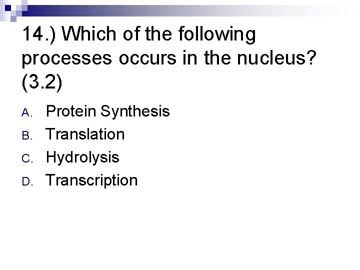 14. ) Which of the following processes occurs in the nucleus? (3. 2) A.