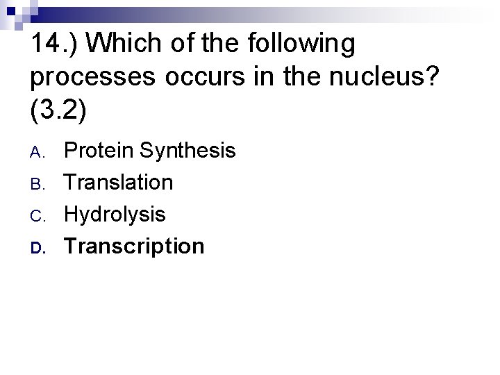 14. ) Which of the following processes occurs in the nucleus? (3. 2) A.