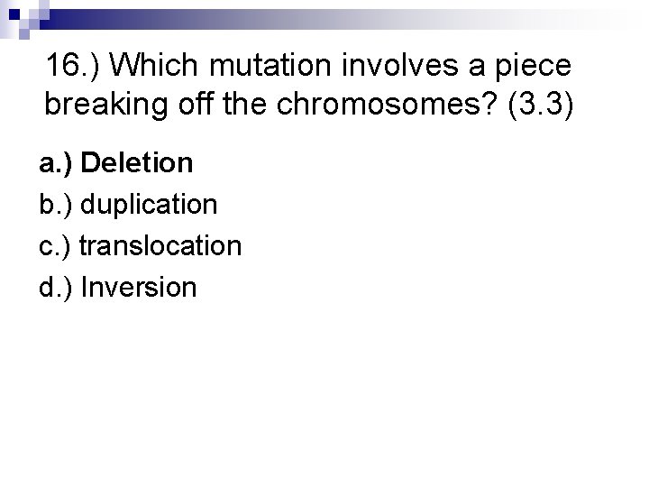 16. ) Which mutation involves a piece breaking off the chromosomes? (3. 3) a.