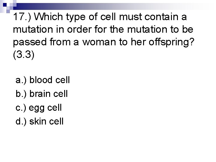 17. ) Which type of cell must contain a mutation in order for the