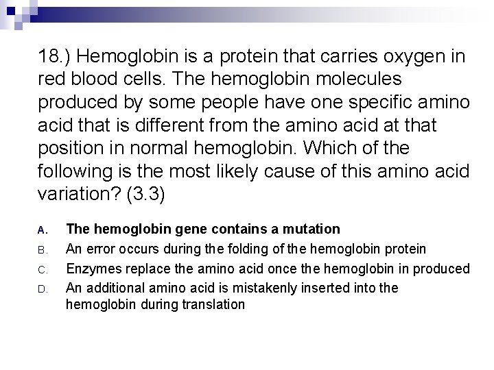 18. ) Hemoglobin is a protein that carries oxygen in red blood cells. The