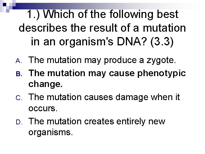 1. ) Which of the following best describes the result of a mutation in