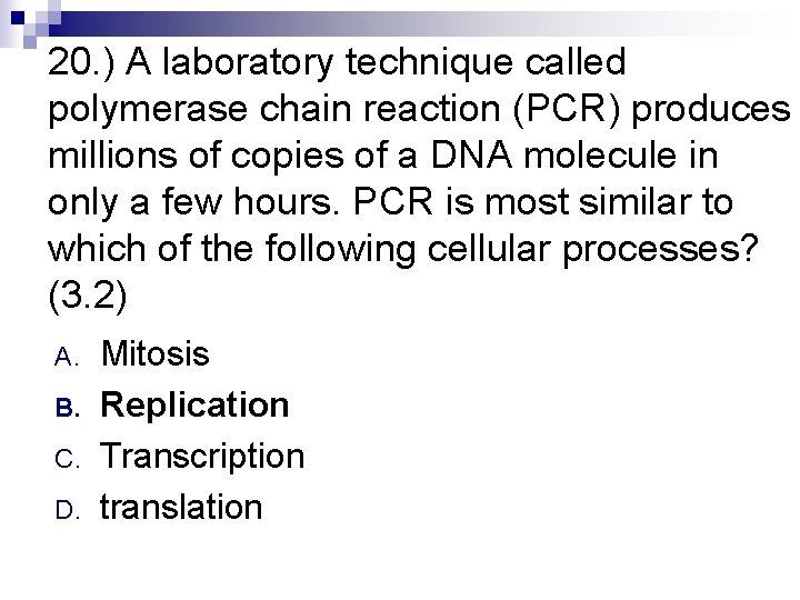 20. ) A laboratory technique called polymerase chain reaction (PCR) produces millions of copies