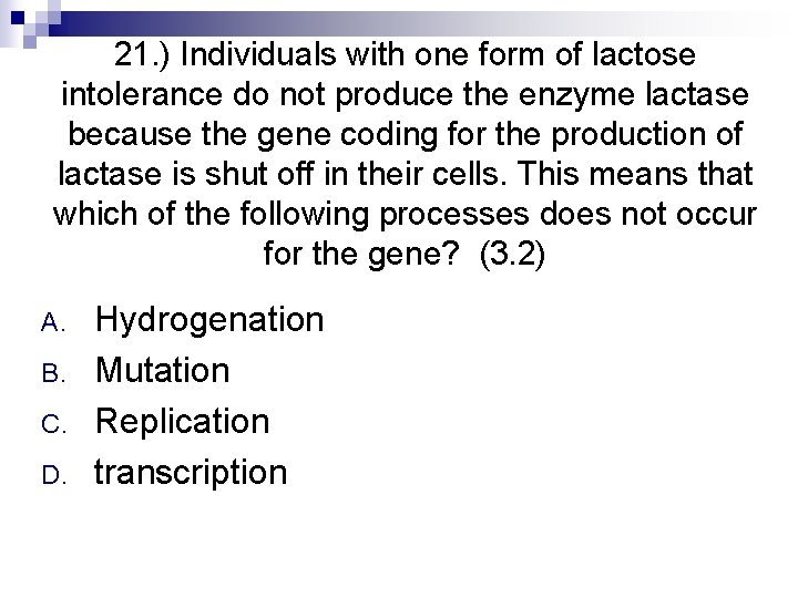 21. ) Individuals with one form of lactose intolerance do not produce the enzyme