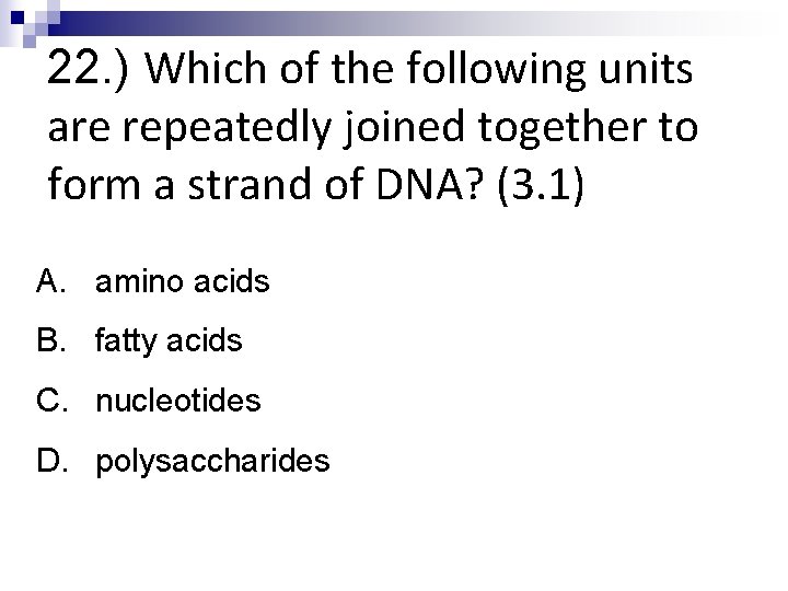 22. ) Which of the following units are repeatedly joined together to form a