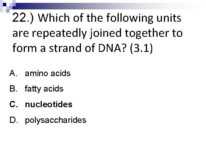 22. ) Which of the following units are repeatedly joined together to form a