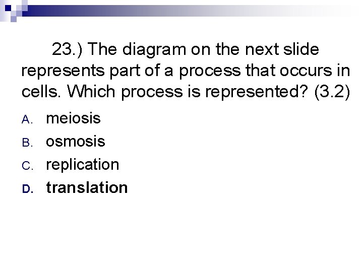 23. ) The diagram on the next slide represents part of a process that