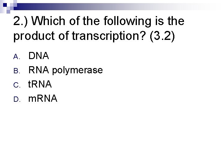 2. ) Which of the following is the product of transcription? (3. 2) A.