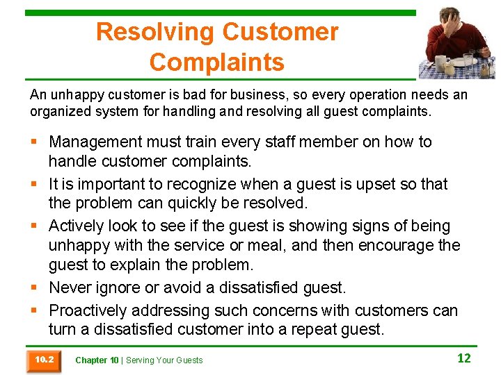 Resolving Customer Complaints An unhappy customer is bad for business, so every operation needs