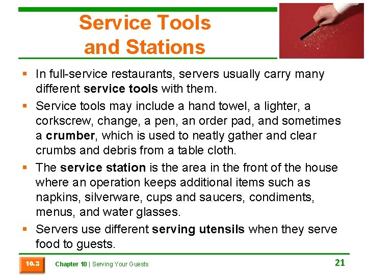 Service Tools and Stations § In full-service restaurants, servers usually carry many different service