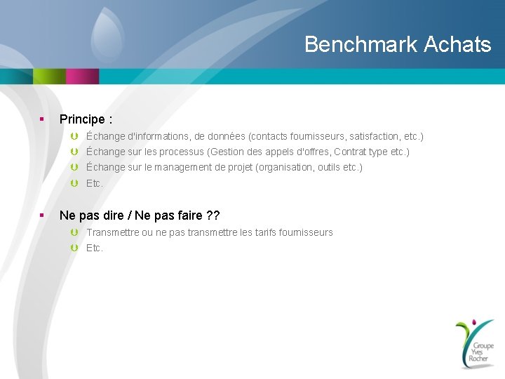 Benchmark Achats § Principe : Þ Échange d'informations, de données (contacts fournisseurs, satisfaction, etc.