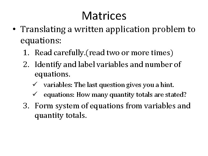 Matrices • Translating a written application problem to equations: 1. Read carefully. (read two