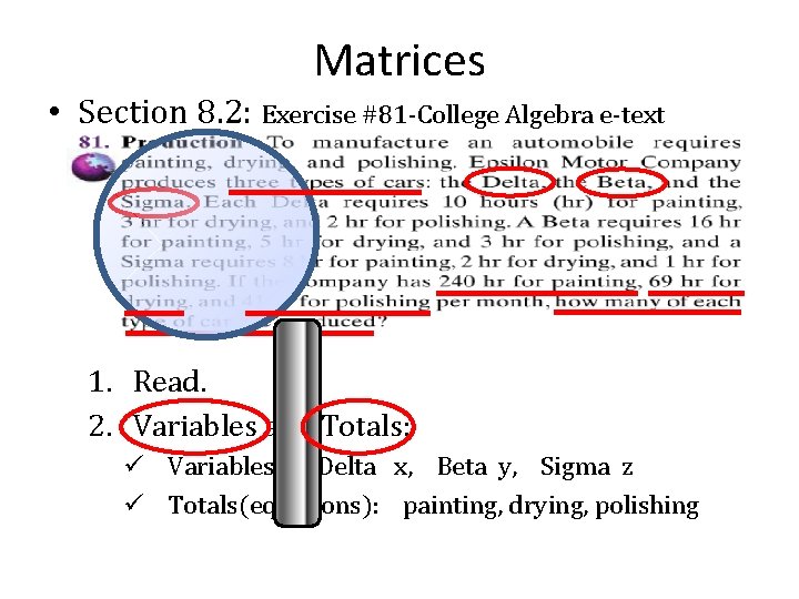 Matrices • Section 8. 2: Exercise #81 -College Algebra e-text 1. Read. 2. Variables