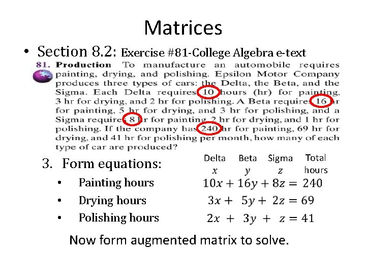 Matrices • Section 8. 2: Exercise #81 -College Algebra e-text 3. Form equations: •