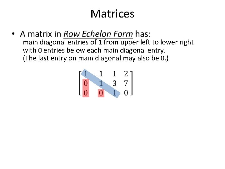 Matrices • main diagonal entries of 1 from upper left to lower right with