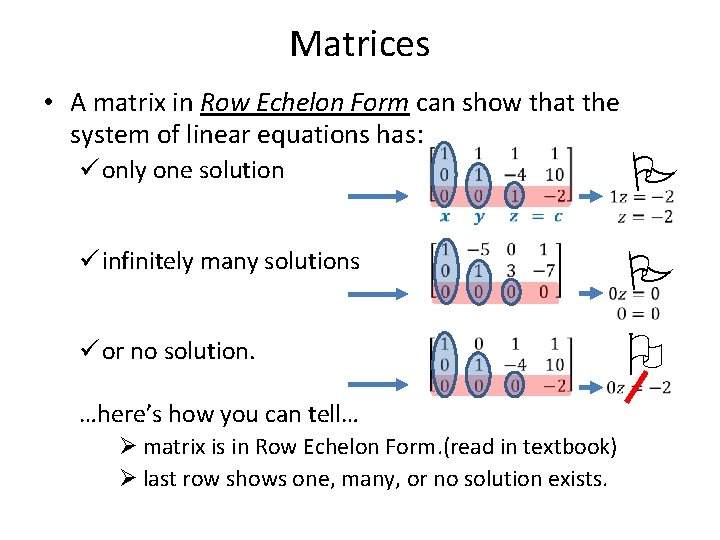 Matrices • A matrix in Row Echelon Form can show that the system of