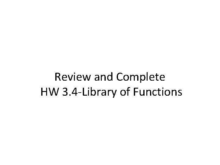 Review and Complete HW 3. 4 -Library of Functions 