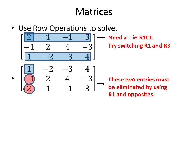Matrices • Need a 1 in R 1 C 1. Try switching R 1