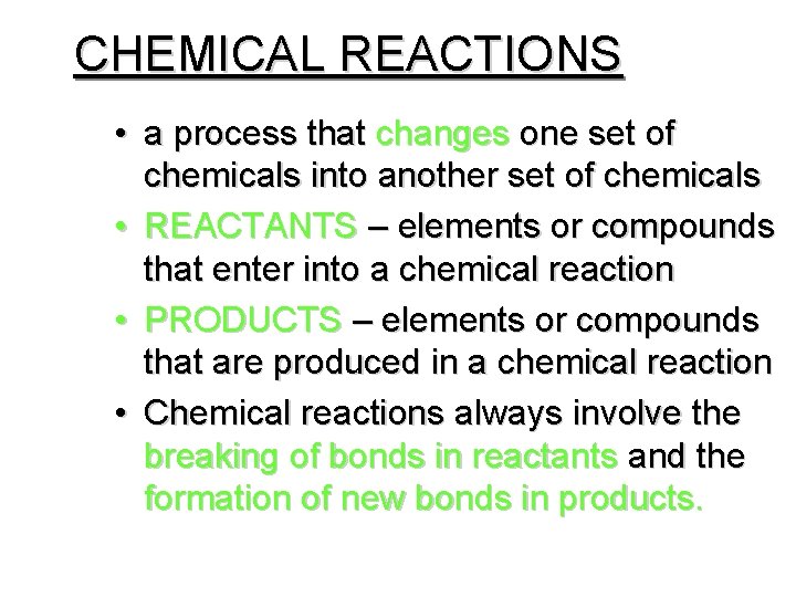 CHEMICAL REACTIONS • a process that changes one set of chemicals into another set