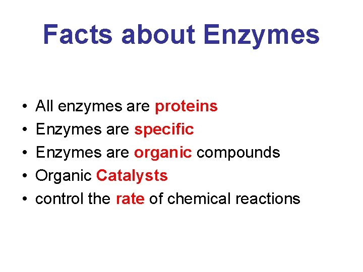 Facts about Enzymes • • • All enzymes are proteins Enzymes are specific Enzymes