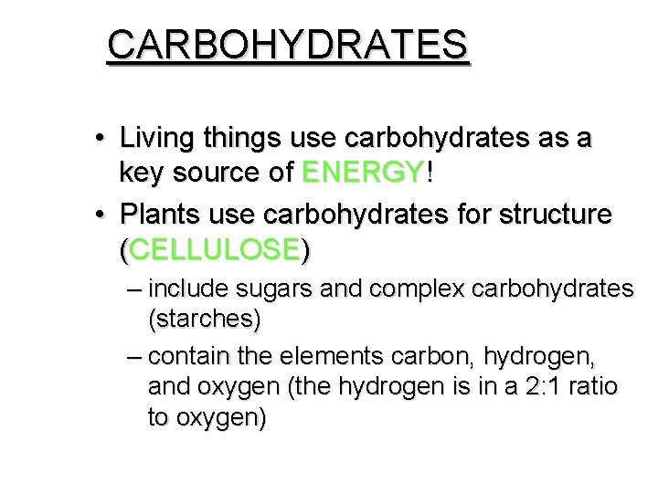 CARBOHYDRATES • Living things use carbohydrates as a key source of ENERGY! • Plants