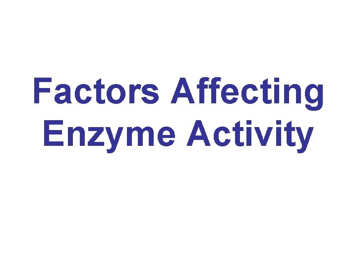 Factors Affecting Enzyme Activity 