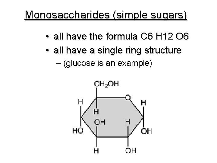 Monosaccharides (simple sugars) • all have the formula C 6 H 12 O 6