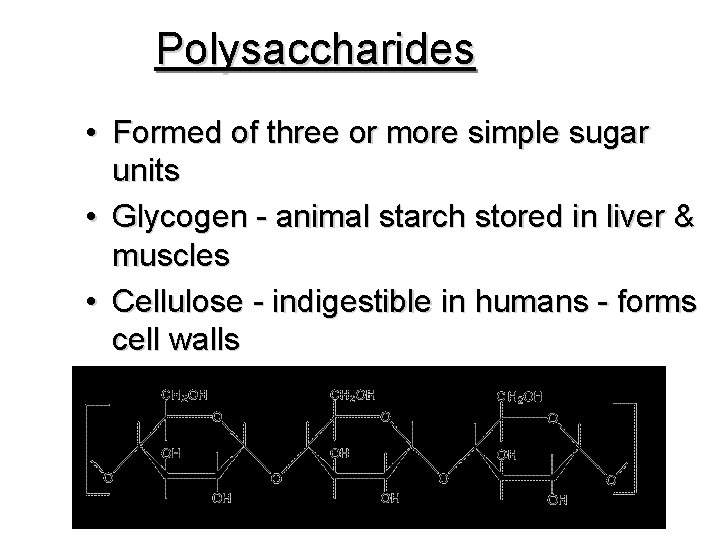 Polysaccharides • Formed of three or more simple sugar units • Glycogen - animal
