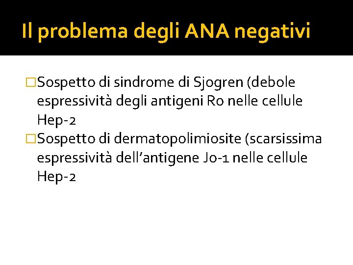 Il problema degli ANA negativi �Sospetto di sindrome di Sjogren (debole espressività degli antigeni