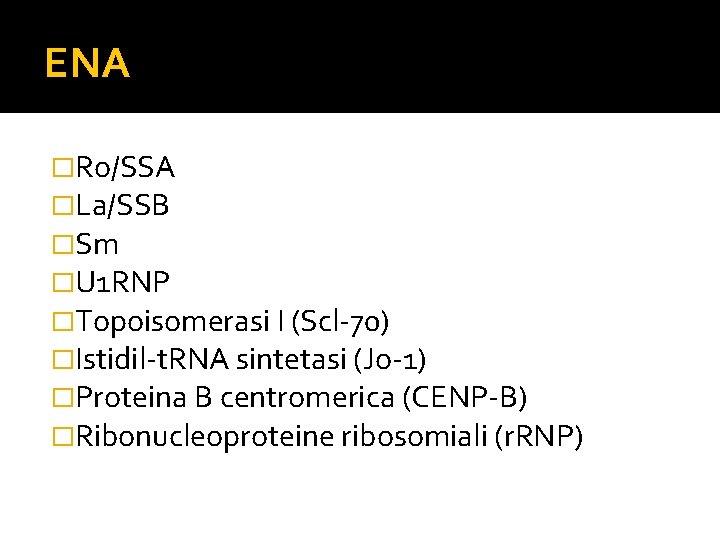 ENA �Ro/SSA �La/SSB �Sm �U 1 RNP �Topoisomerasi I (Scl-70) �Istidil-t. RNA sintetasi (Jo-1)