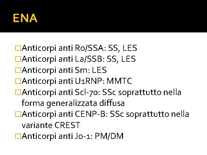 ENA �Anticorpi anti Ro/SSA: SS, LES �Anticorpi anti La/SSB: SS, LES �Anticorpi anti Sm: