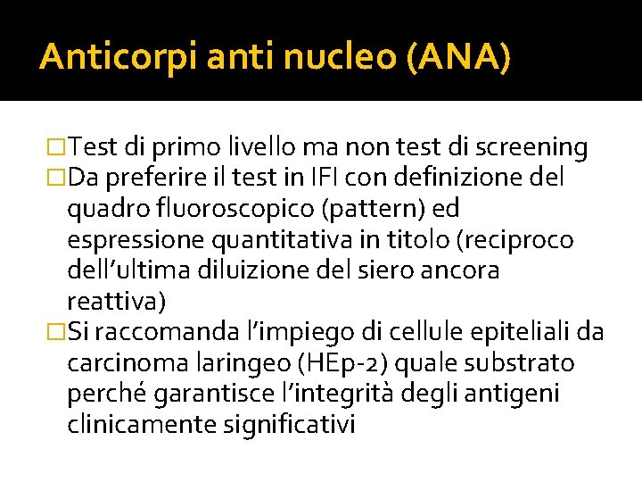 Anticorpi anti nucleo (ANA) �Test di primo livello ma non test di screening �Da