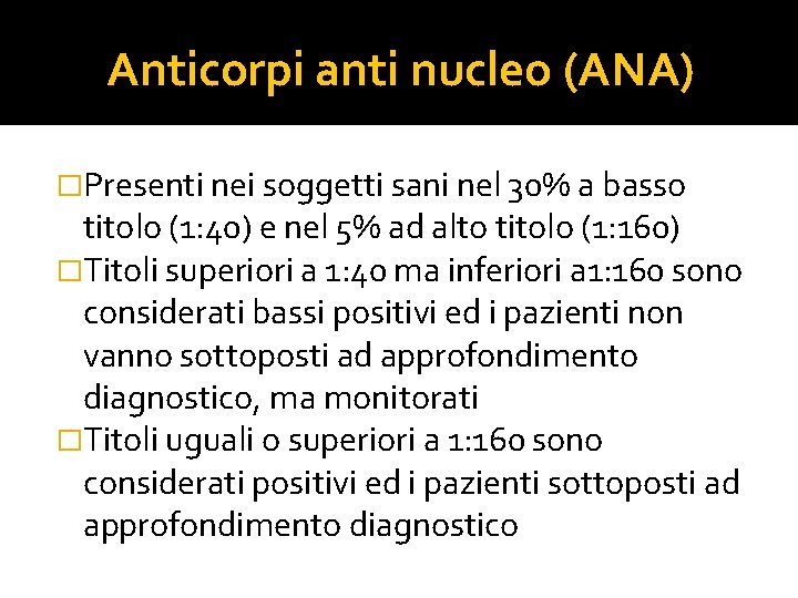 Anticorpi anti nucleo (ANA) �Presenti nei soggetti sani nel 30% a basso titolo (1: