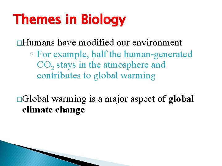 Themes in Biology �Humans have modified our environment ◦ For example, half the human-generated