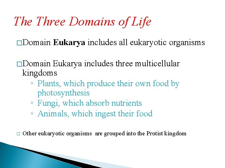 The Three Domains of Life � Domain Eukarya includes all eukaryotic organisms � Domain