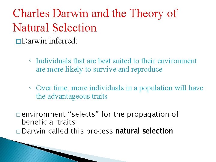 Charles Darwin and the Theory of Natural Selection � Darwin inferred: ◦ Individuals that