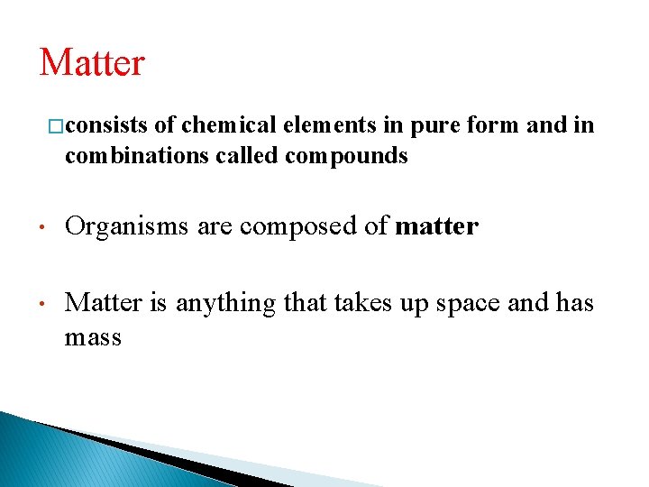 Matter � consists of chemical elements in pure form and in combinations called compounds