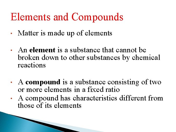 Elements and Compounds • Matter is made up of elements • An element is