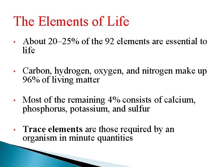 The Elements of Life • About 20– 25% of the 92 elements are essential