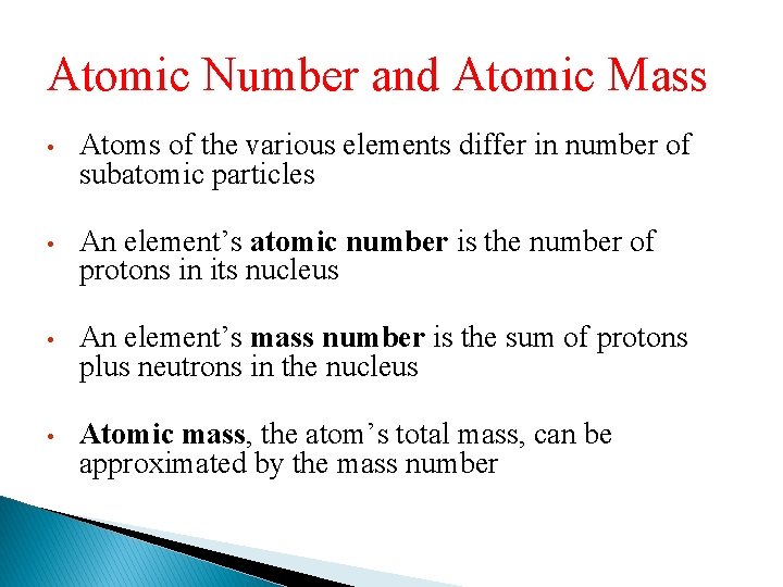 Atomic Number and Atomic Mass • Atoms of the various elements differ in number