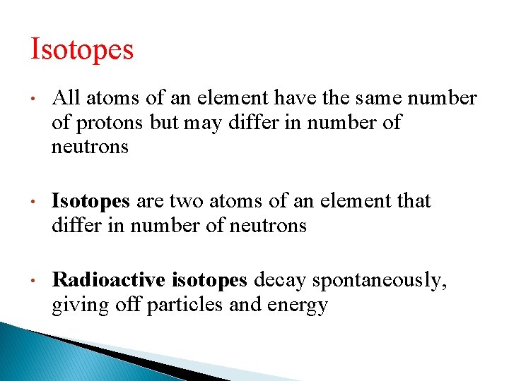 Isotopes • All atoms of an element have the same number of protons but