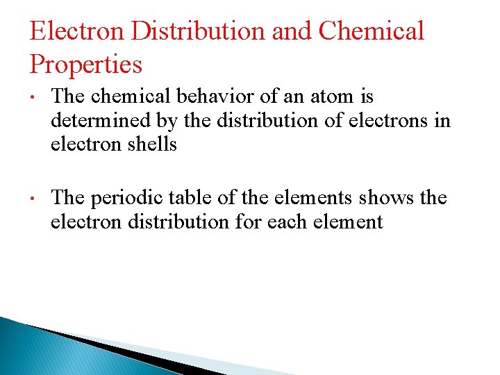 Electron Distribution and Chemical Properties • The chemical behavior of an atom is determined