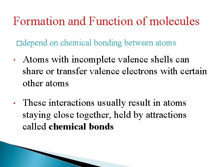 Formation and Function of molecules � depend on chemical bonding between atoms • Atoms