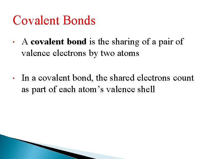 Covalent Bonds • A covalent bond is the sharing of a pair of valence