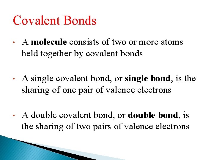 Covalent Bonds • A molecule consists of two or more atoms held together by