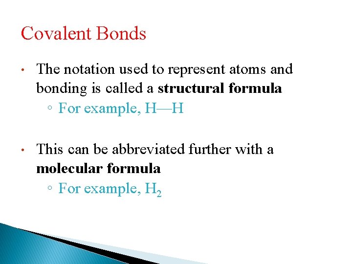 Covalent Bonds • The notation used to represent atoms and bonding is called a